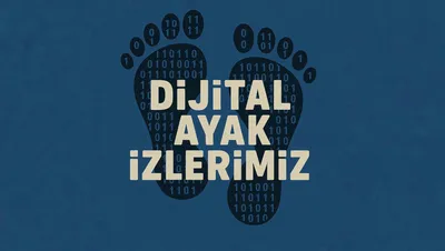 Dijital Ayak İzlerimiz: Yeni Çağın Petrolü
